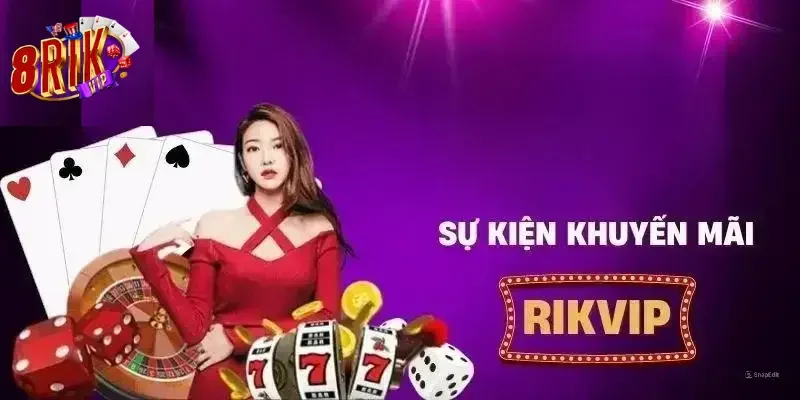 Điểm danh các sự kiện khuyến mãi Rikvip hot 